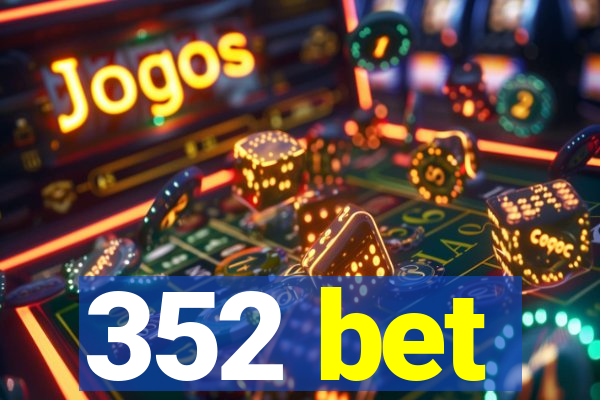 352 bet